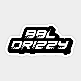 BBL DRIZZY Sticker